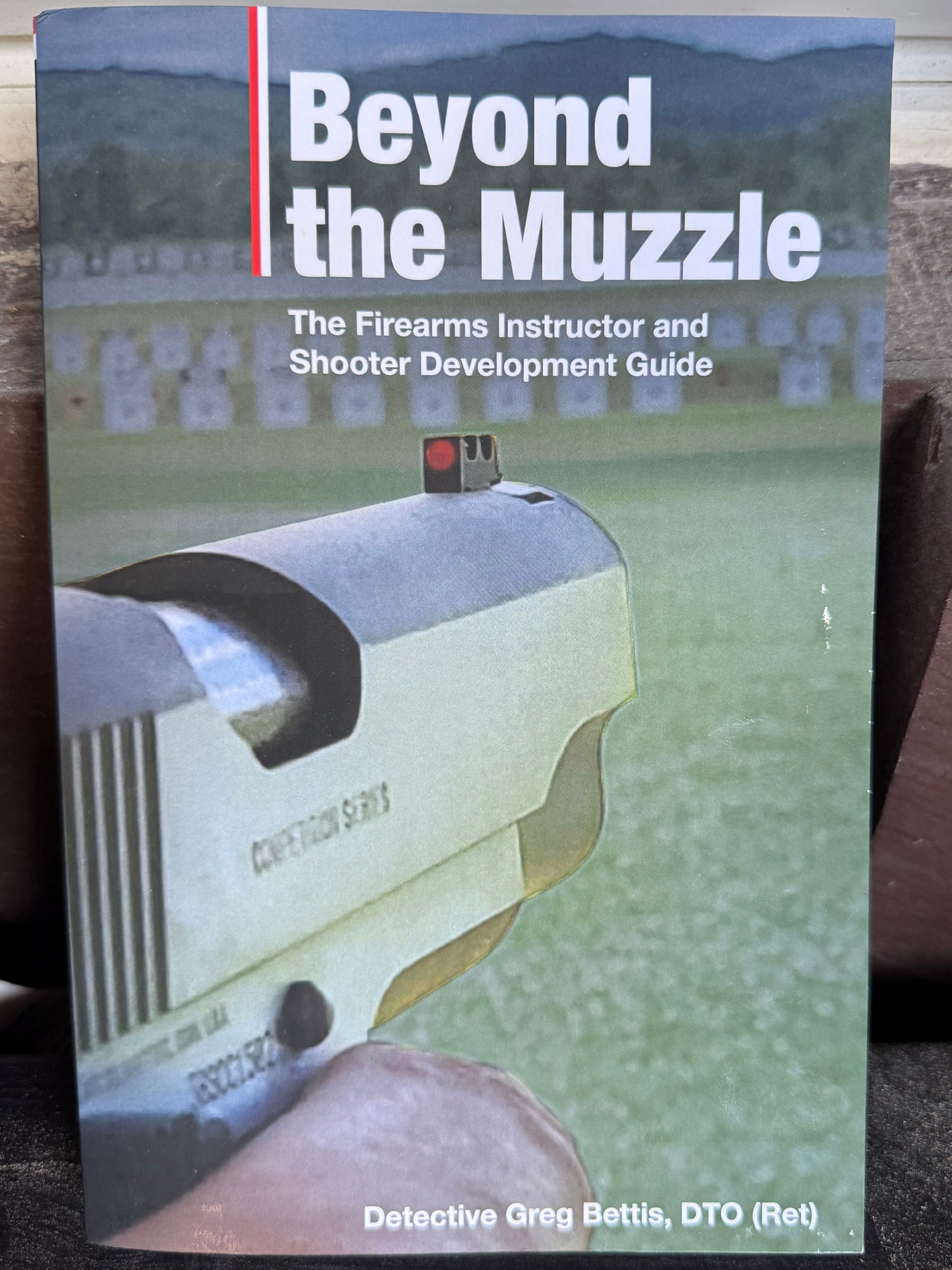 Beyond the Muzzle: The Firearms Instructor and Shooter Development Guide